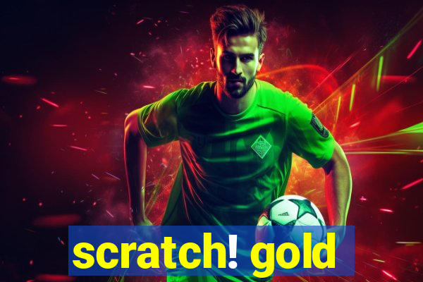 scratch! gold